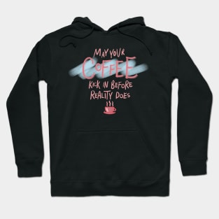 May Your Coffee Kick In Before Reality Does Funny Pink Quote Digital Illustration Hoodie